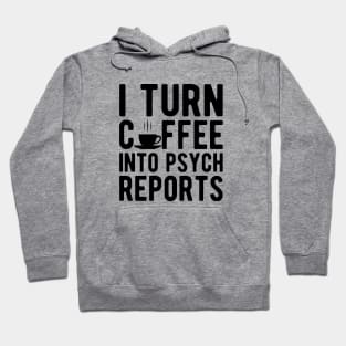 Therapist - I turn coffee into psych reports Hoodie